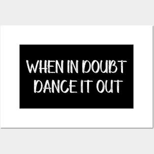 When in Doubt Dance It Out Posters and Art